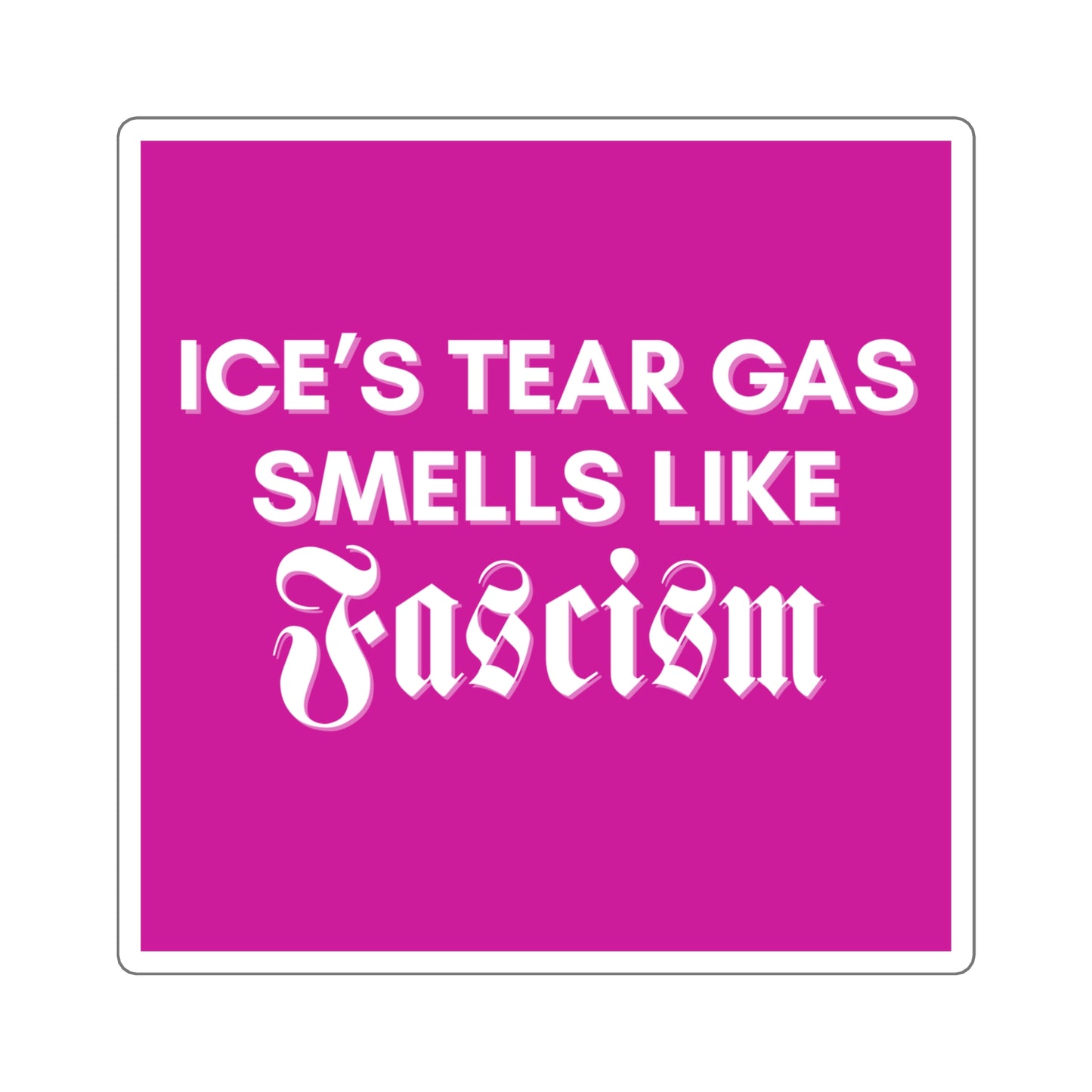 ICE's Tear Gas Smells Like Fascism Pink Sticker